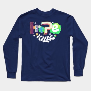 Hope Kills Long Sleeve T-Shirt